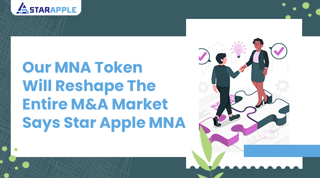 Our MNA Token Will Reshape The Entire M&A Market Says Star Apple MNA